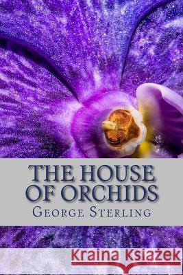 The House of Orchids: And Other Poems