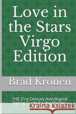 Love in the Stars Virgo Edition: THE 21st Century Astrological Dating Guide for the Modern Virgo