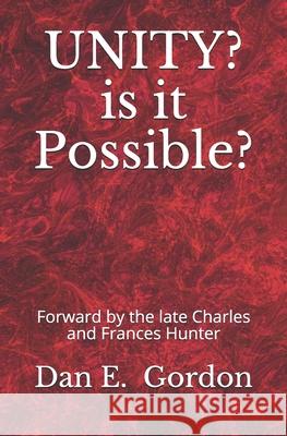 UNITY? Is It Possible?: Forward by the Late Charles and Francis Hunter