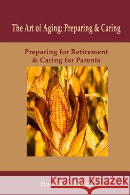 Art of Aging: Preparing and Caring: Preparing for Retirement & Caring for Parents