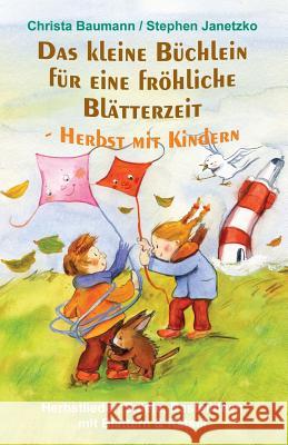 Das Kleine B?chlein F?r Eine Fr?hliche Bl?tterzeit - Herbst Mit Kindern: Herbstlieder, Spiele, Bastelideen Mit Bl?ttern Und R?tsel