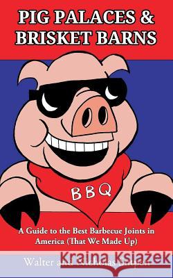 Pig Palaces & Brisket Barns: A Guide to the Best Barbecue Joints in America (That We Made Up)