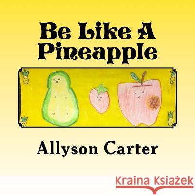 Be Like A Pineapple: Stand Tall Wear a Crown and Be Sweet On the Inside