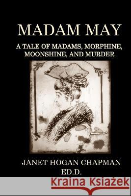 Madam May: A Tale of Madams, Morphine, Moonshine, and Murder