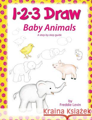 1 2 3 Draw Baby Animals: A step by step drawing guide for young artists