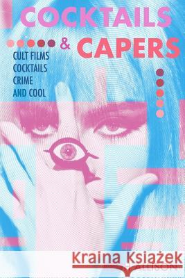 Cocktails and Capers: Cult Cinema, Cocktails, Crime, & Cool