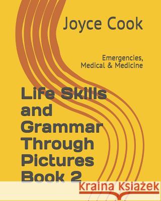 Life Skills and Grammar Through Pictures Book 2: Emergencies, Medical & Medicine