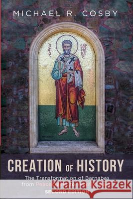 Creation of History: The Transformation of Barnabas from Peacemaker to Warrior Saint, Second Edition