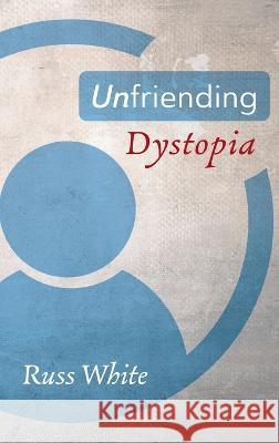 Unfriending Dystopia
