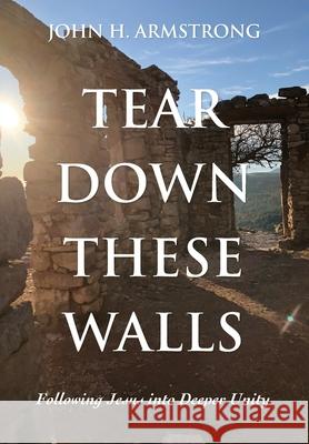 Tear Down These Walls: Following Jesus into Deeper Unity