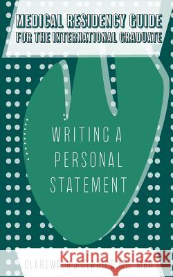 Medical Residency Guide For The International Graduate: Writing A Personal Statement