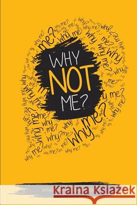 Why NOT Me?: Answers For Our Darkest Hours