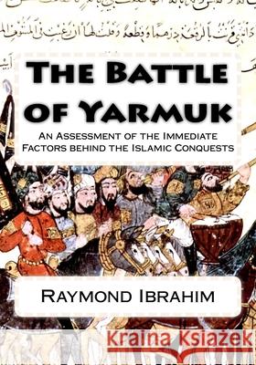 The Battle of Yarmuk: An Assessment of the Immediate Factors behind the Islamic Conquests