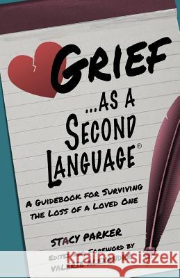 Grief as a Second Language: A Guidebook for Living with the Loss a Loved One