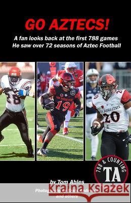 Go Aztecs! Final Edition: A Fan Looks Back at the First 788 Games He Saw