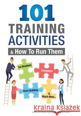 101 Training Activities and How to Run Them (B&w): Icebreakers, Energizers and Training Activities