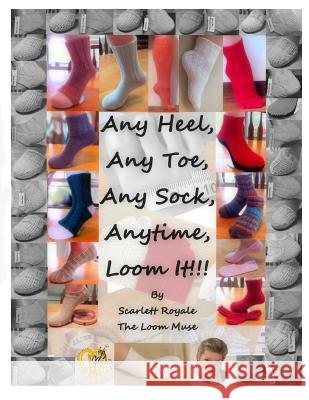 Any Heel, Any Toe, Any Sock, Anytime, Loom It!!!