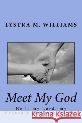 Meet My God: He is my Lord, my Heavenly Father, & my BFF