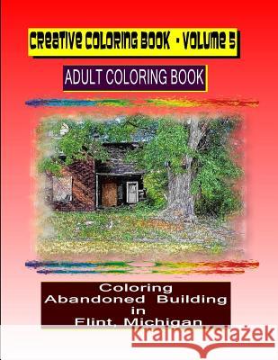 Creative Coloring Book-Volume 5: Coloring Abandoned Building in Flint, Michigan