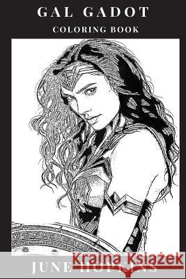 Gal Gadot Coloring Book: Powerful Female Icon and Wonder Woman Star, Beautiful Sex Symbol and Hot Model, Feminism Inspired Adult Coloring Book