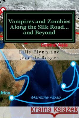 Vampires and Zombies Along the Silk Road?and Beyond: Based on the series of workshops presented by Eilis Flynn and Jacquie Rogers