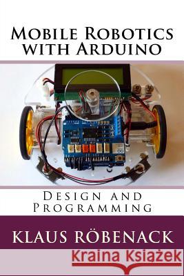 Mobile Robotics with Arduino: Design and Programming