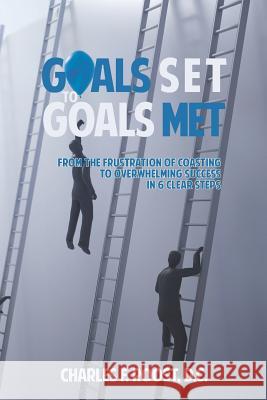 Goals Set to Goals Met: Effectively Climbing the Ladder - And Ensuring It Is the Right Ladder to Climb.