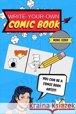 Write-Your-Own Comic Book: Mini Sized 6 by 9 For On The Go Creativity/100 Page Book of Comic Templates