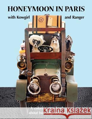 Honeymoon in Paris with Kowgirl and Ranger: A Coloring Storybook about Two Dogs in Love