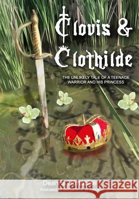 Clovis & Clothilde: The Unlikely Tale of a Teenage Warrior and His Princess