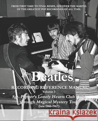 The Beatles Recording Reference Manual: Volume 3: Sgt. Pepper's Lonely Hearts Club Band through Magical Mystery Tour (late 1966-1967)