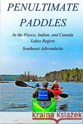 Penultimate Paddles: In the Piseco, Indian, and Canada Lakes Region: Southeast Adirondacks