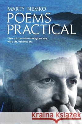 Poems Practical: Clear, oft contrarian musings on love, work, life, Velveeta, etc.