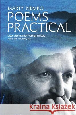 Poems Practical in Black and White: Clear, oft contrarian musings on love, work, life, Velveeta, etc.
