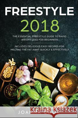 Freestyle 2018: The Essential Freestyle Guide to Rapid Weight Loss For Beginners - Includes Delicious Easy Recipes For Melting The Fat