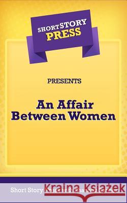 Short Story Press Presents an Affair Between Women