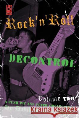 Rock'n'roll Decontrol: A Punk PIC and Flyer Collection, Vol. 2