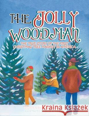 The Jolly Woodman: The True Story of the First Christmas Tree Market in America