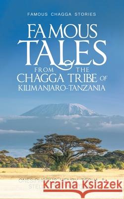 Famous Tales from the Chagga Tribe of Kilimanjaro-Tanzania: Famous Chagga Stories