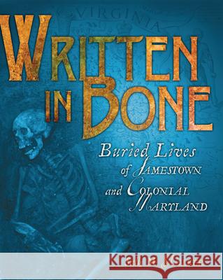 Written in Bone: Buried Lives of Jamestown and Colonial Maryland