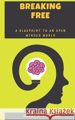 Breaking Free: A Blueprint To An Open-Minded World