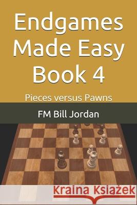 Endgames Made Easy Book 4: Pieces versus Pawns