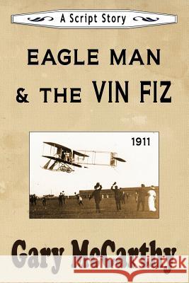 Eagle Man & the Vin Fiz: A Script Story