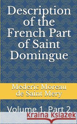 Description of the French Part of Saint Domingue: Volume 1, Part 2