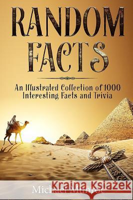 Random Facts: An Illustrated Collection of 1,000 Interesting Facts and Trivia