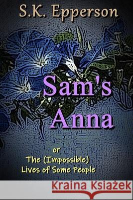 Sam's Anna: or The (Impossible) Lives of Some People