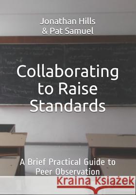 Collaborating to Raise Standards: A Brief Practical Guide to Peer Observation