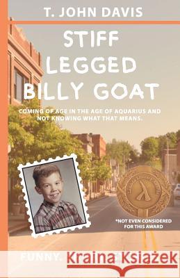 Stiff Legged Billy Goat: Coming of Age in the Age of Aquarius and Not Knowing What That Means