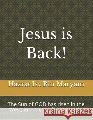 Jesus Is Back!: The Sun of God Has Risen in the West, in the City of Lost Angels.