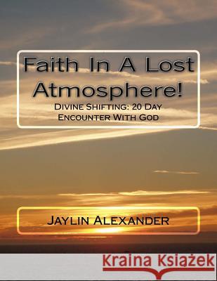 Faith In A Lost Atmosphere!: Diving Shifting: 20 Day Encounter With God